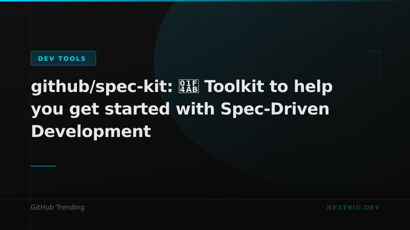 GitHub Launches Spec-Kit: Spec-Driven Development Gets a First-Class Toolkit
