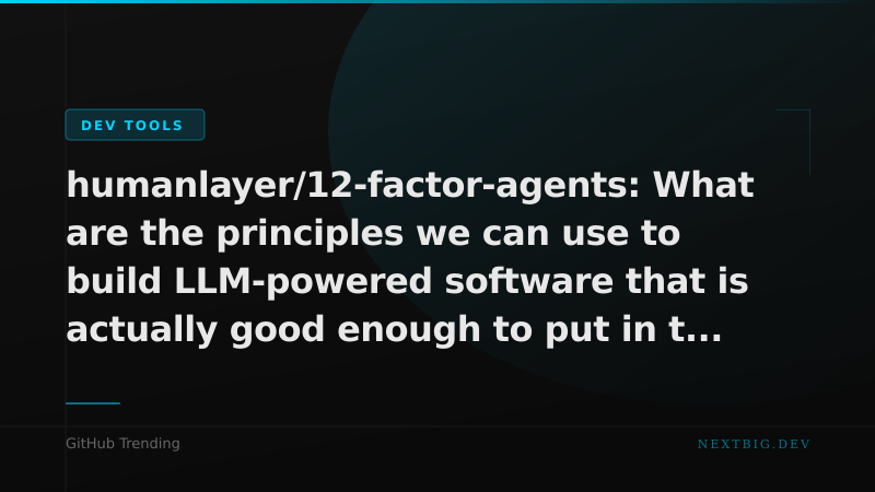 12-Factor Agents: A Production Manifesto for LLM-Powered Software